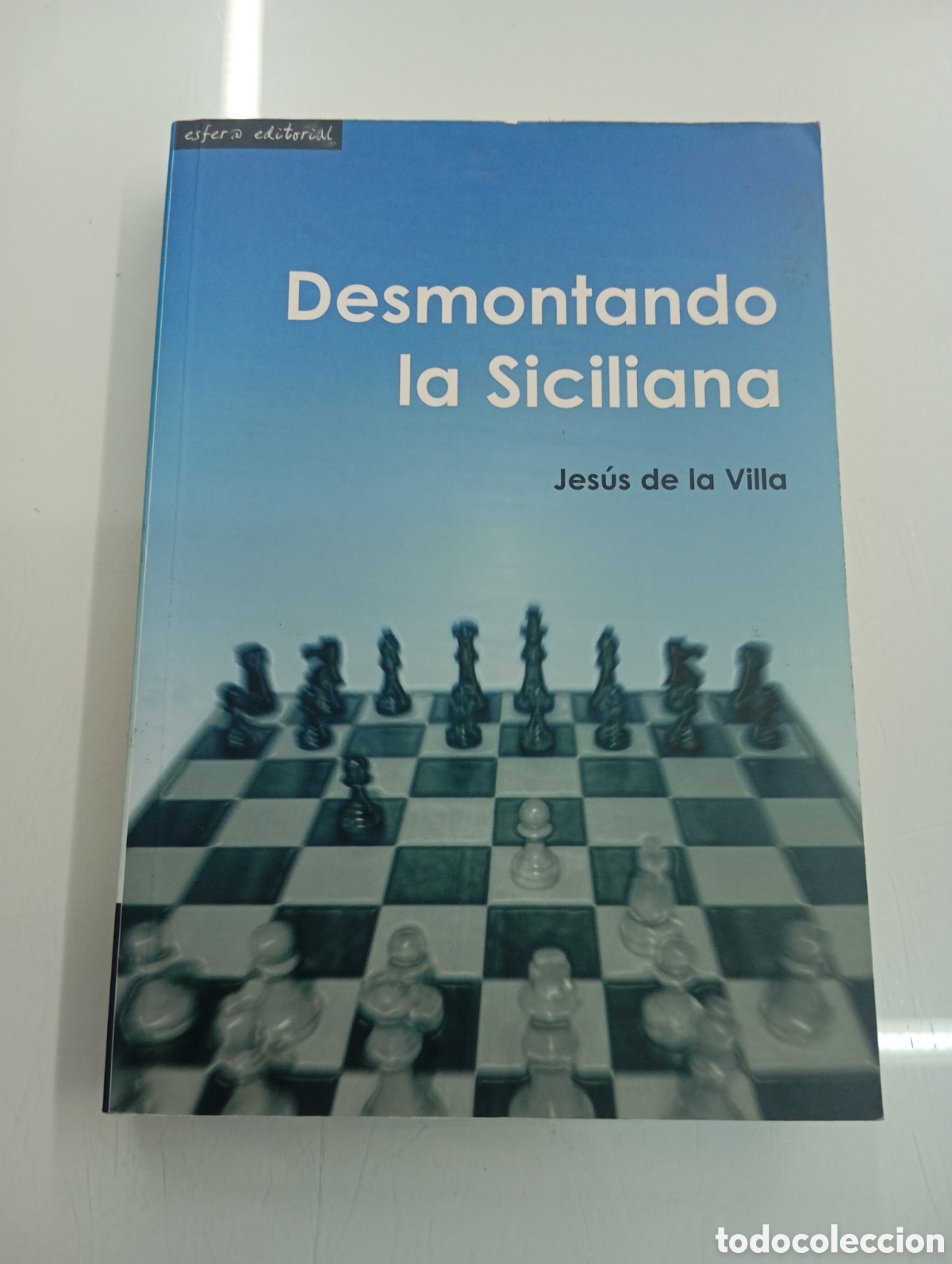 Coleccionismo deportivo: DESMONTANDO LA SICILIANA. JESUS DE LA VILLA. ED. ESFERA 2003. CHESS AJEDREZ DEFENSA ATAQUES