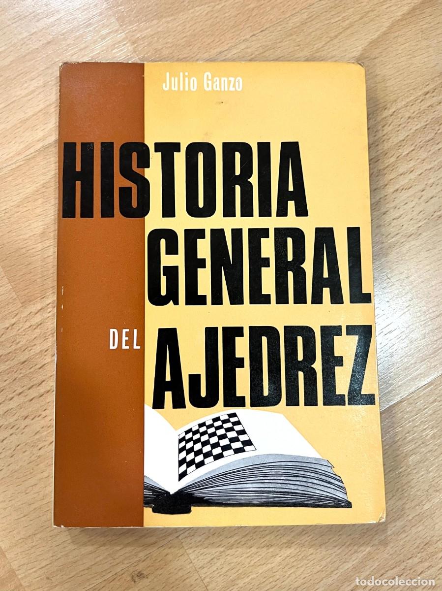 Coleccionismo deportivo: HISTORIA GENERAL DEL AJEDREZ. JULIO GANZO. RICARDO AGUILERA, EDITOR. 2&ordf; EDICI&Oacute;N. MADRID, 1970.
