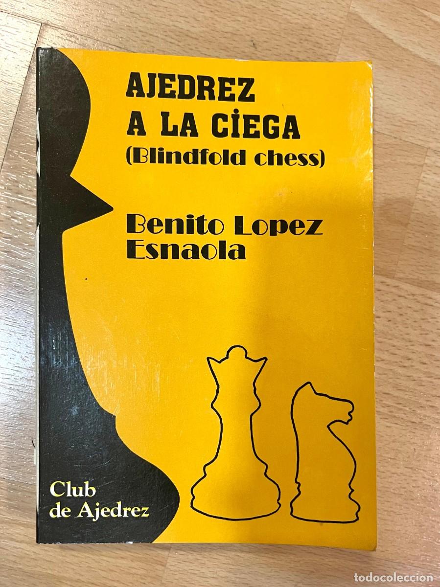 Coleccionismo deportivo: AJEDREZ A LA CIEGA - BENITO L&Oacute;PEZ ESNAOLA - EDITORIAL FUNDAMENTOS - 1990