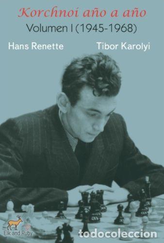 Coleccionismo deportivo: Ajedrez. Chess. Korchnoi a&ntilde;o a a&ntilde;o 1945-1968 Vol 1 - Hans Renette/Tibor Karolyi