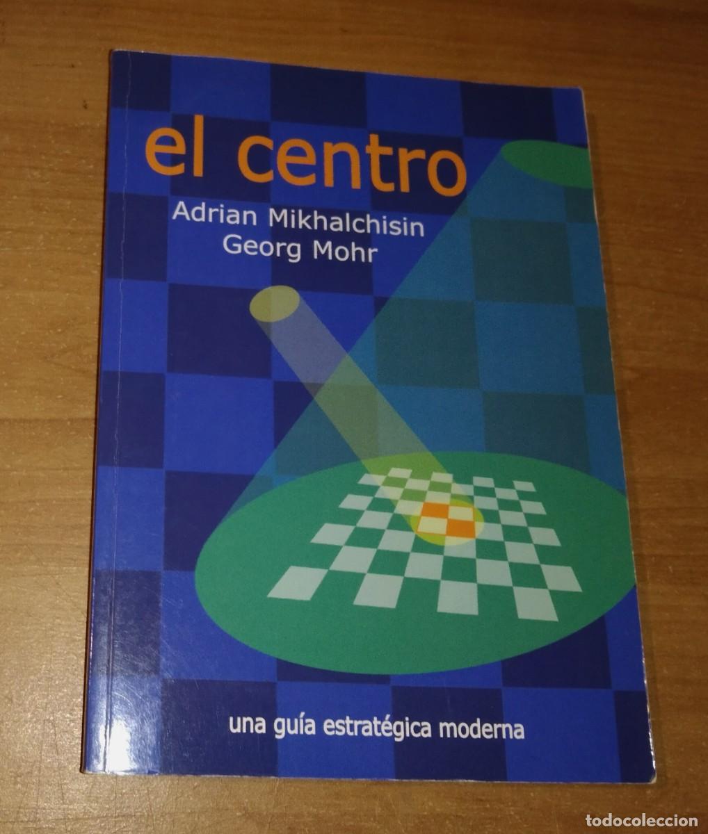 Coleccionismo deportivo: ADRIAN MIKHALCHISIN, GEORG MOHR - EL CENTRO. UNA GU&Iacute;A ESTRAT&Eacute;GICA MODERNA - LA CASA DEL AJEDREZ