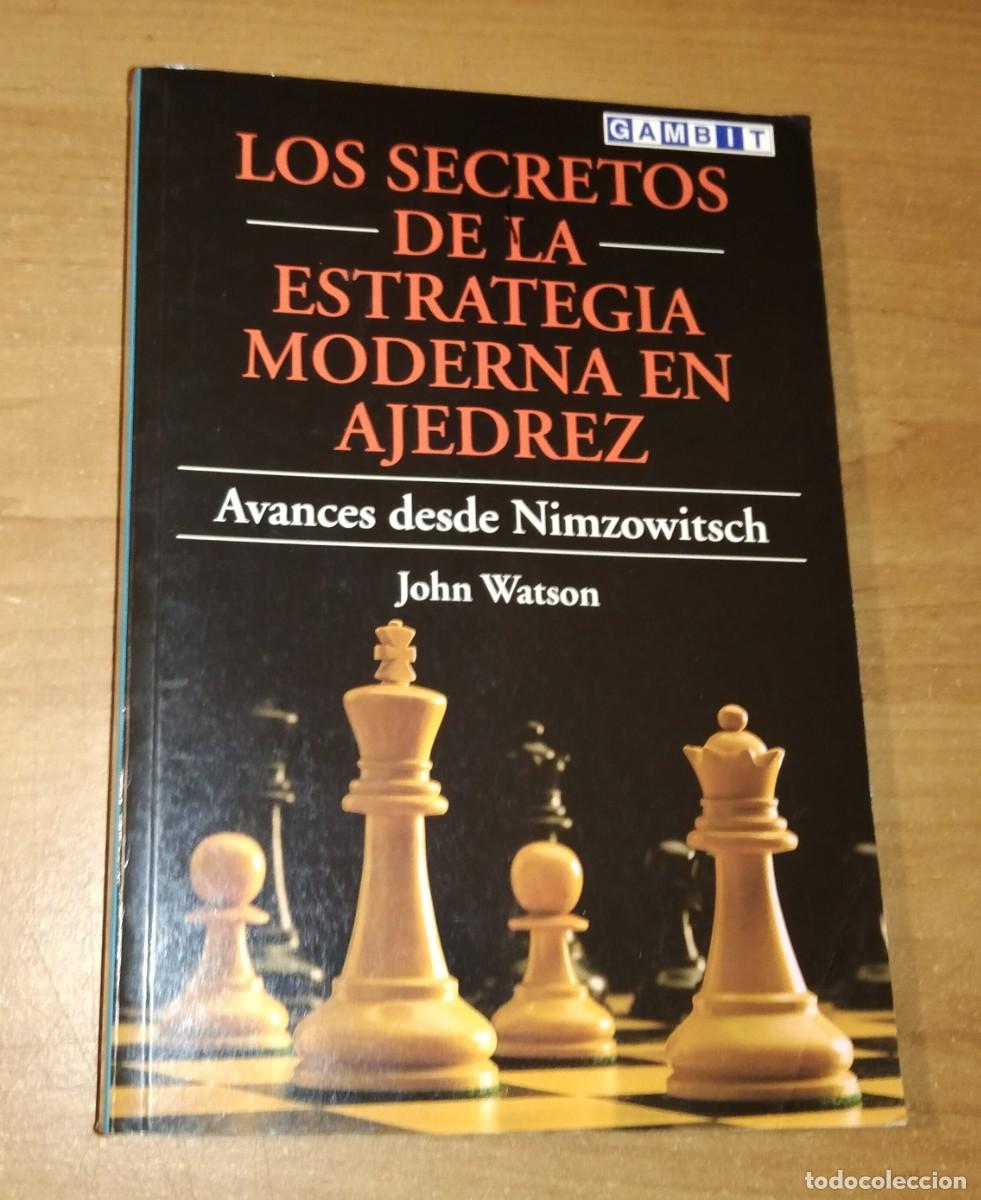 Coleccionismo deportivo: JOHN WATSON - LOS SECRETOS DE LA ESTRATEGIA MODERNA EN AJEDREZ. AVANCES DESDE NIMZOWITSCH