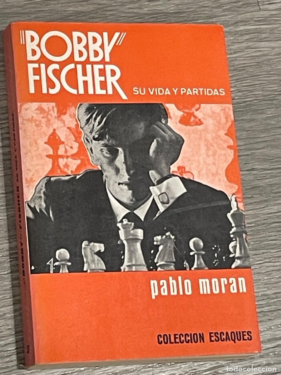 Coleccionismo deportivo: PABLO MORAN - BOBBY FISCHER. SU VIDA Y PARTIDAS - MARTINEZ ROCA 1989