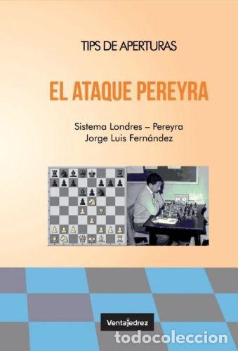 Coleccionismo deportivo: Ajedrez. Chess. El Ataque Pereyra. Sistema Londres Pereyra - Jorge Luis Fernandez