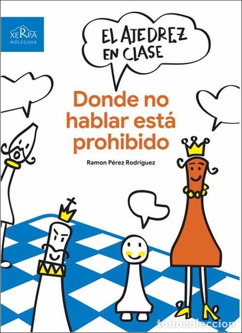 Coleccionismo deportivo: Chess. EL AJEDREZ EN CLASE. DONDE NO HABLAR ESTA PROHIDIDO - Ram&oacute;n P&eacute;rez Rodr&iacute;guez