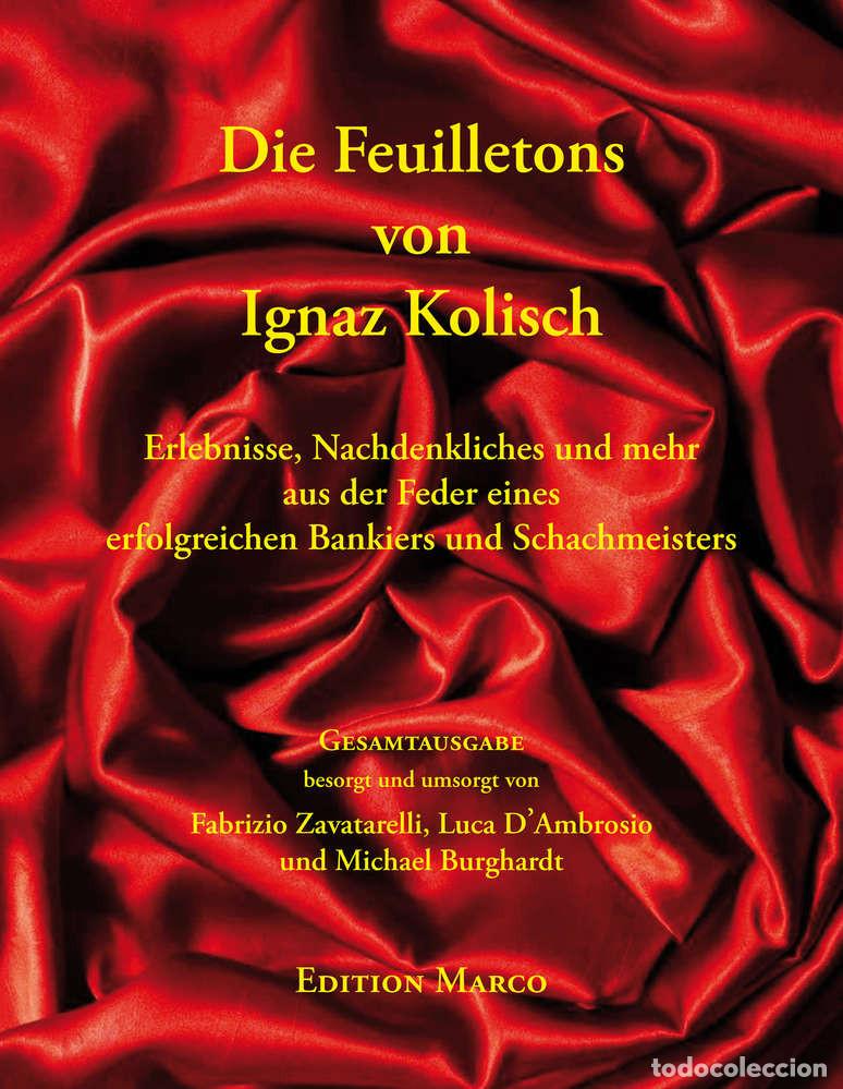 Coleccionismo deportivo: Ajedrez. Chess. Schach. Die Feuilletons von Ignaz Kolisch -I. Kolisch/Fabrizio Zavatarell (Hardback)