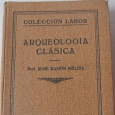 Libros antiguos: ARQUEOLOGÍA CLÁSICA. PROFESOR JOSÉ RAMÓN MÉLIDA. 1933. Lote 95488347