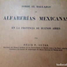 Libros antiguos: SOBRE EL HALLAZGO DE ALFARERIAS MEXICANAS EN BUENOS AIRES. FÉLIX OUTES 1908 ILUSTRADO . Lote 186366365
