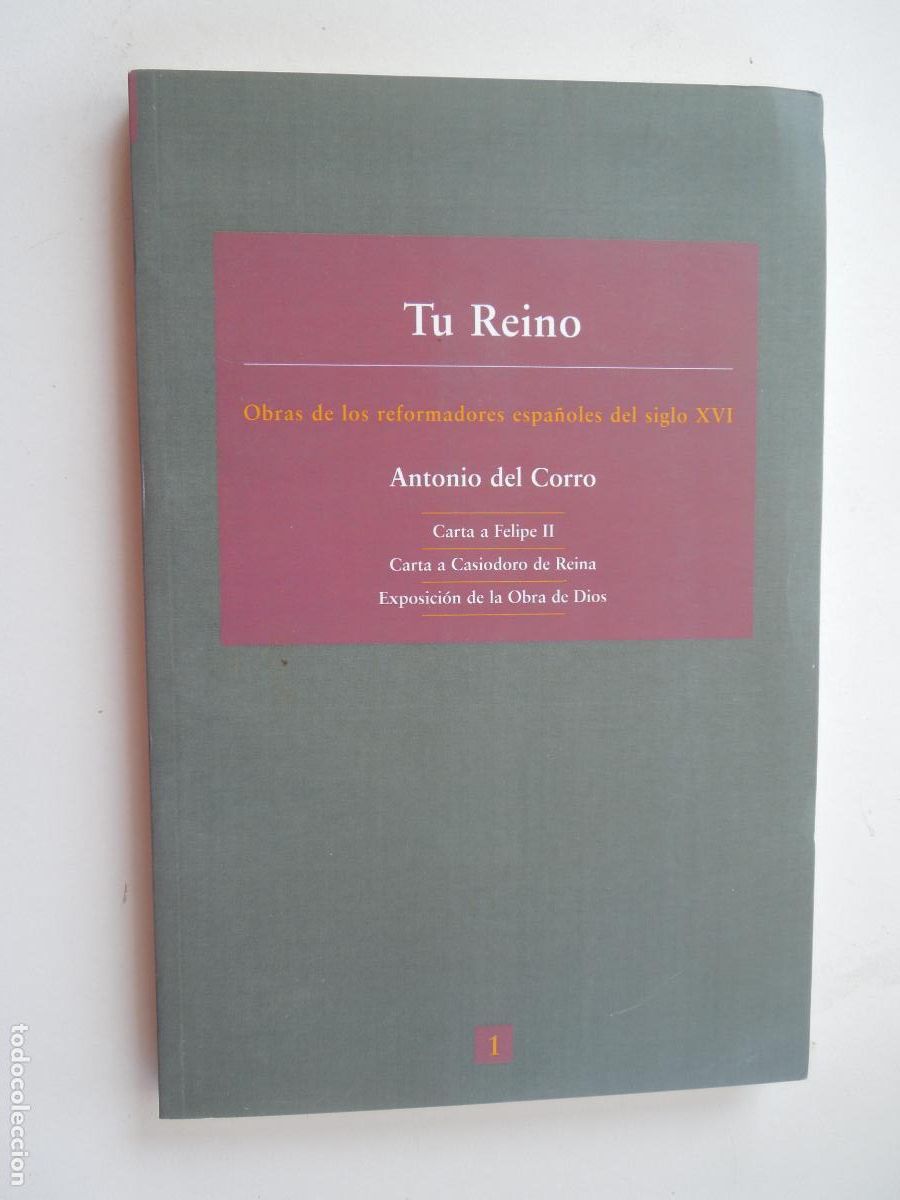 Libros antiguos: TU REINO (OBRAS DE LOS REFORMADORES ESPA&Ntilde;OLES DEL SIGLO XVI) ANTONIO DEL CORRO-IGLESIA PRESBITERIANA