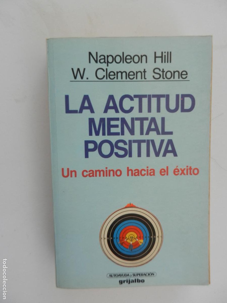 Libros antiguos: LA ACTITUD MENTAL POSITIVA-UN CAMINO HAC&Iacute;A EL EXITO-NAPOLEON HILL W. CLEMENT STONE-GRIJALBO 1988.
