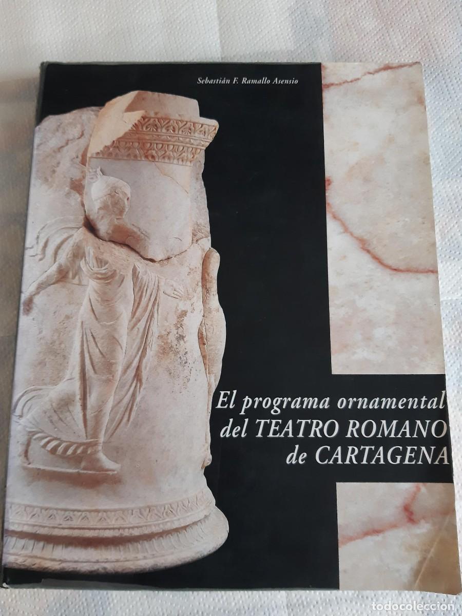 Libros antiguos: EL PROGRAMA ORNAMENTAL DEL TEATRO ROMANO DE CARTAGENA SEBASTIAN F. RAMALLO ASENSIO ARQUEOLOGIA