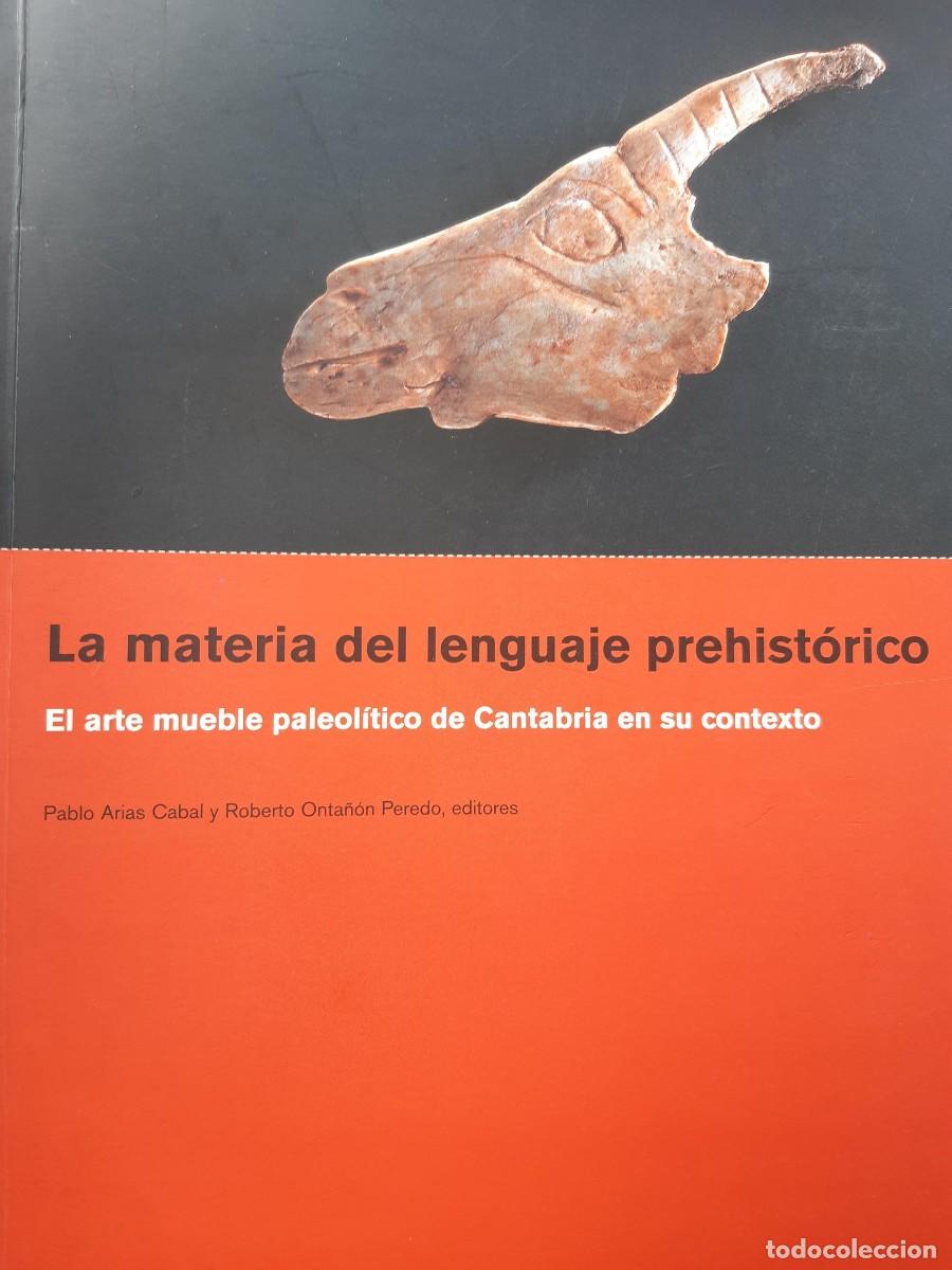 Libros antiguos: La materia del lenguaje prehist&oacute;rico El arte mueble paleol&iacute;tico Cantabria Antropolog&iacute;a PABLO ARIAS C