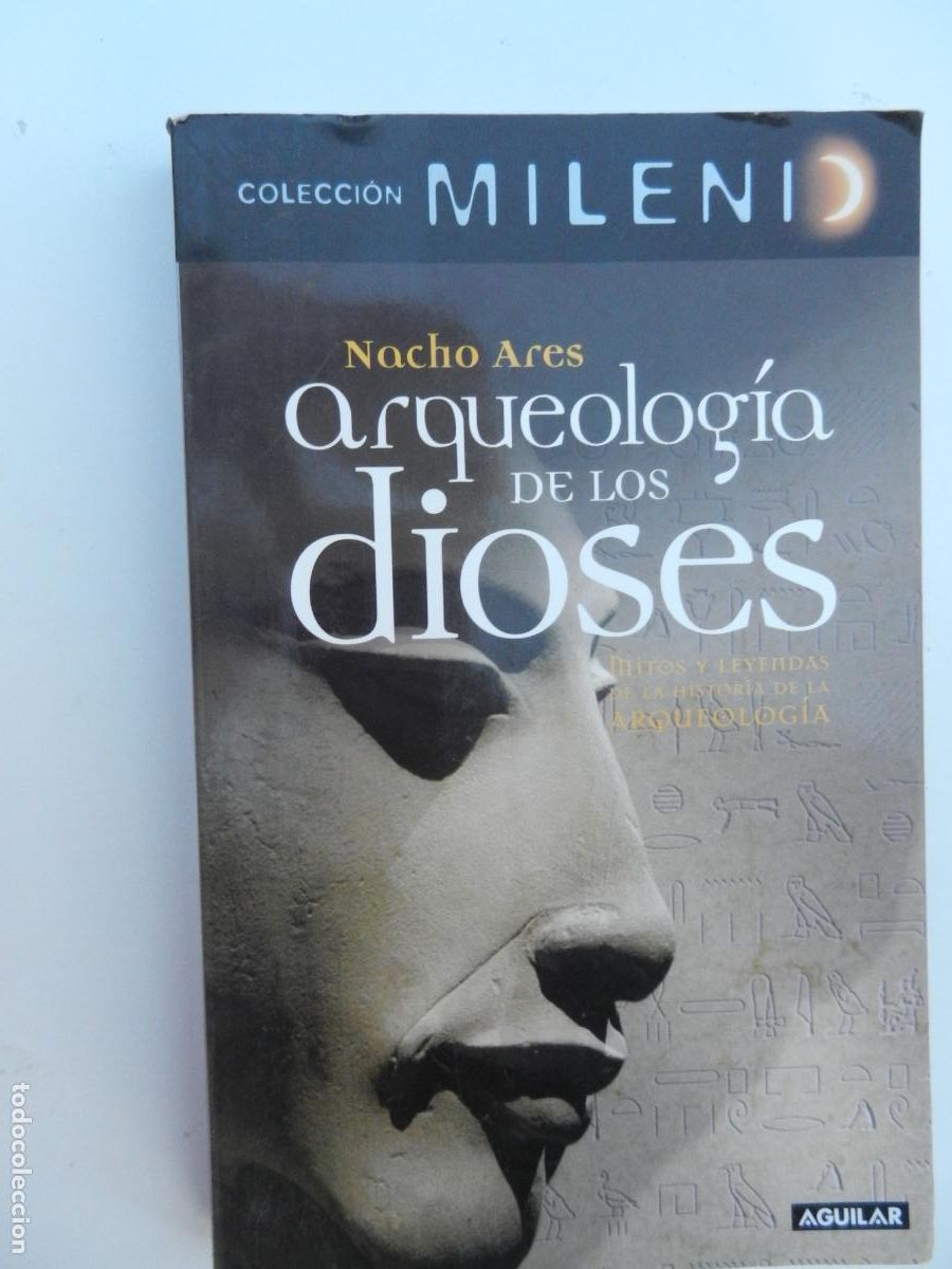 Libros antiguos: ARQUEOLOG&Iacute;A DE LOS DIOSES - NACHO ARES - EDITORIAL AGUILAR PRIMERA EDICI&Oacute;N 2007.