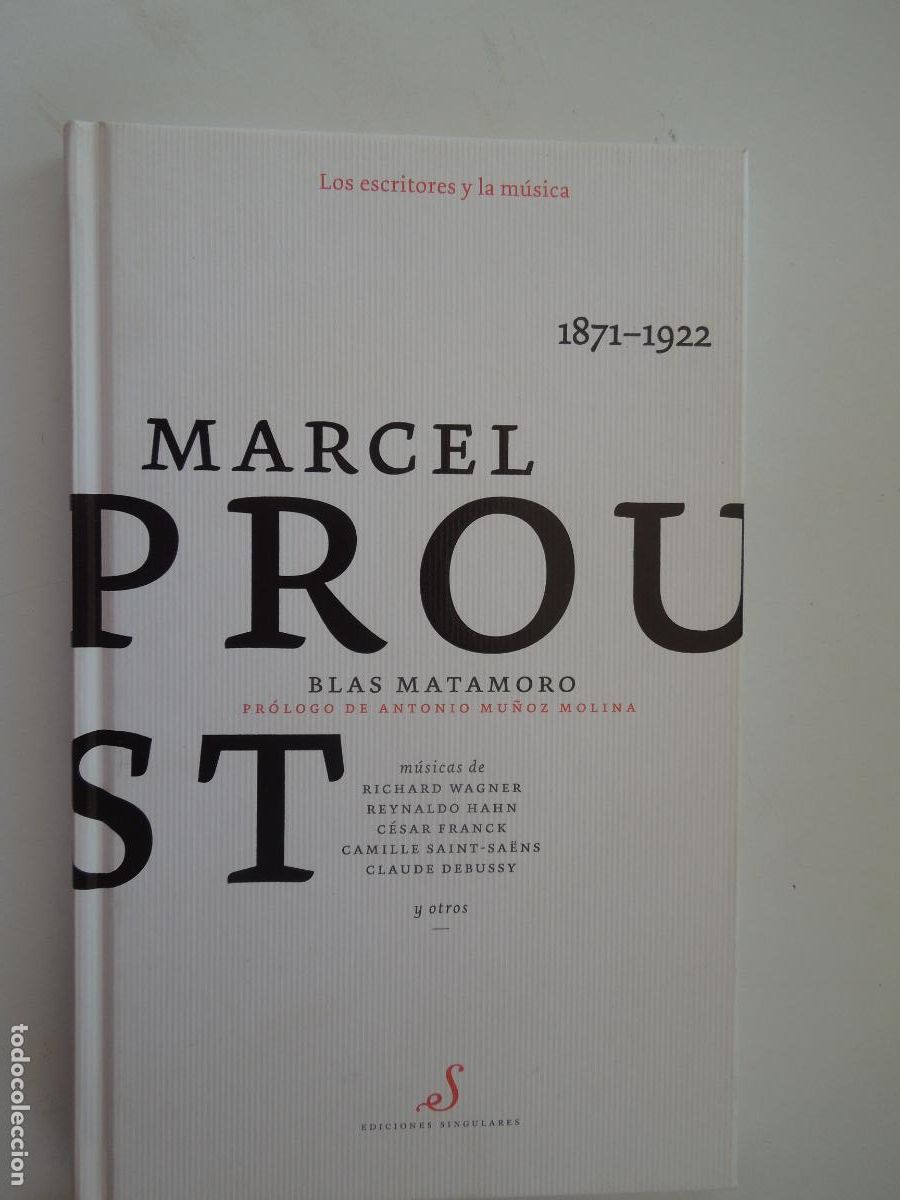 Libros antiguos: MARCEL PROUST - BLAS MATAMORO - LOS ESCRITORES Y LA M&Uacute;SICA - EDICIONES SINGULARES 2008 1&ordf; EDICI&Oacute;N