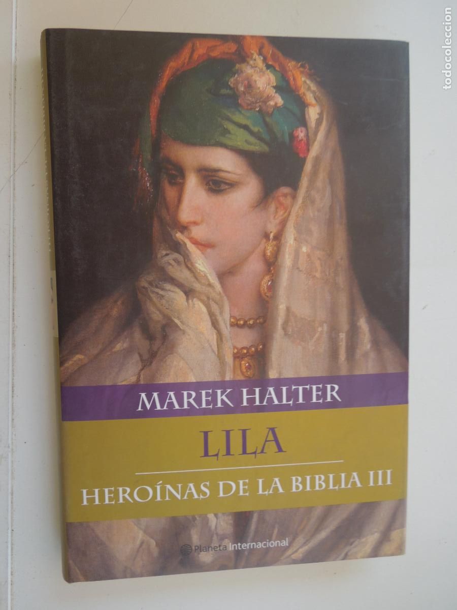 Libros antiguos: HERO&Iacute;NAS DE LA BIBLIA III - LILA - MAREK HALTER - EDITORIAL PLANETA 1&ordf; EDICI&Oacute;N 2004.