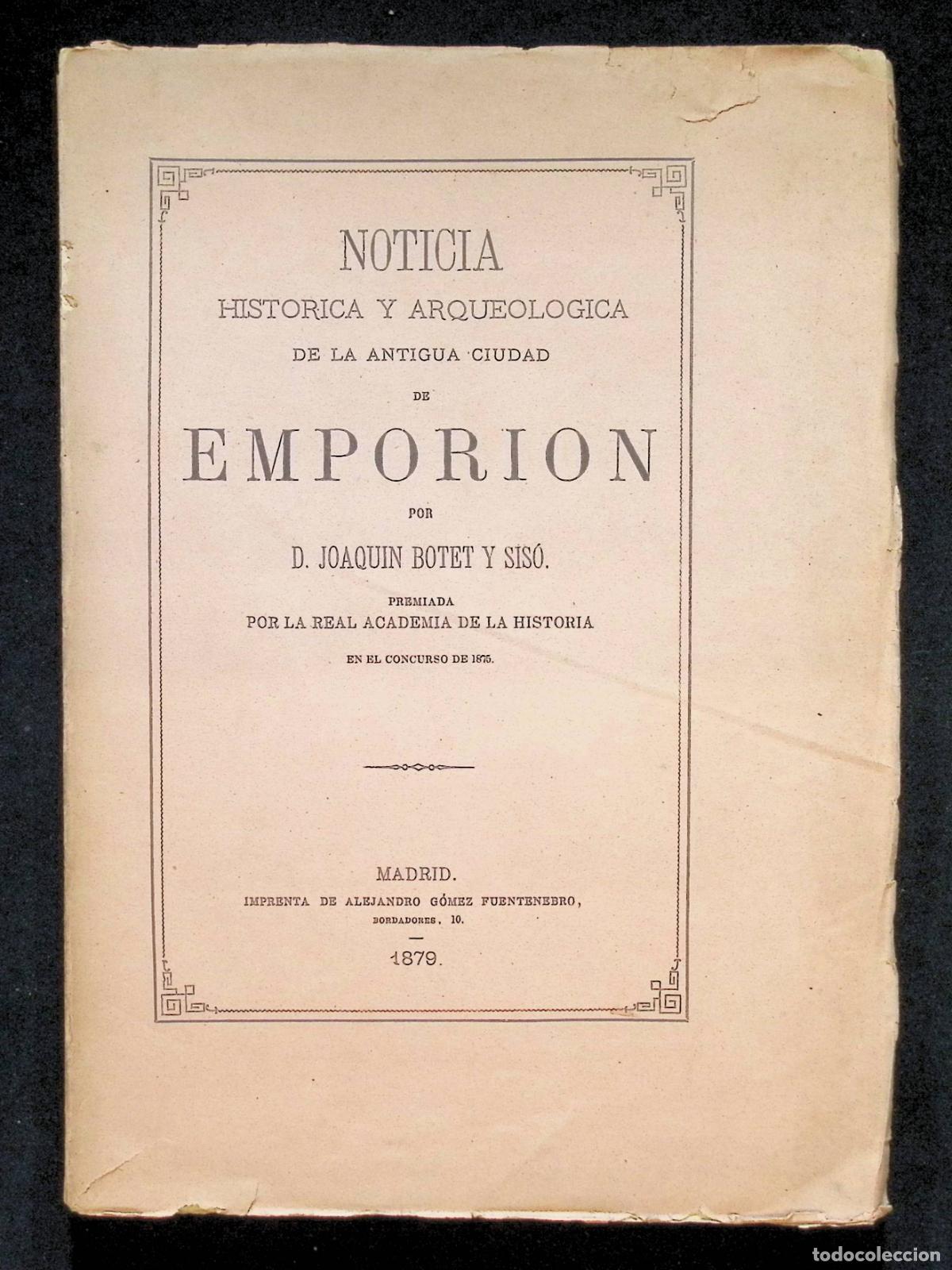 Antiquarische B&uuml;cher: NOTICIA HISTORICA Y ARQUEOLOGICA DE LA ANTIGUA CIUDAD DE EMPORION. - BOTET Y SIS&Oacute;, Joaqu&iacute;n.