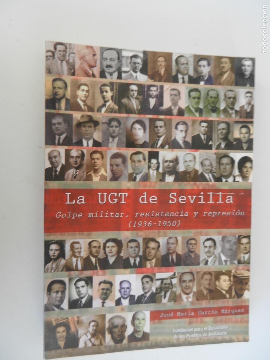 Libros antiguos: LA UGT DE SEVILLA GOLPE MILITAR, RESISTENCIA Y REPRESI&Oacute;N (1936-1950)-JOS&Eacute; MAR&Iacute;A GARC&Iacute;A M&Aacute;RQUEZ-2008.