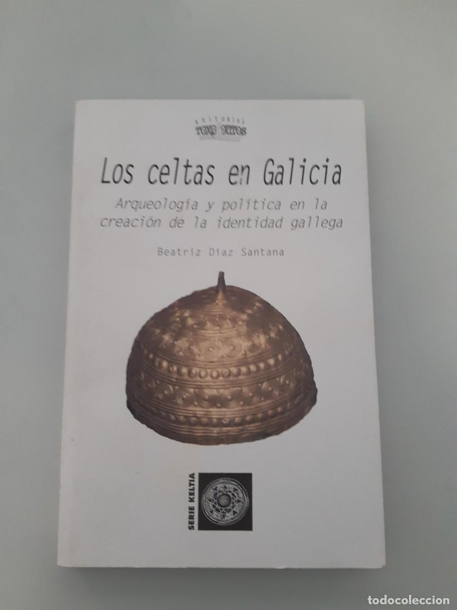 Libros antiguos: LOS CELTAS EN GALICIA - D&iacute;az Santana, Beatriz arqueolog&iacute;a y pol&iacute;tica en la creaci&oacute;n de la identidad
