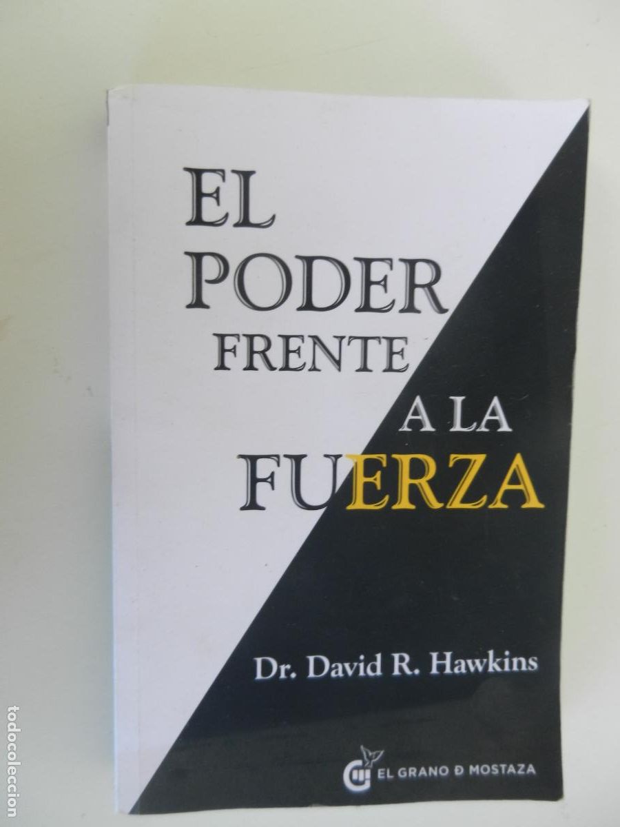 Libros antiguos: EL PODER FRENTE A LA FUERZA - DR. DAVID R. HAWKINS - EDICIONES EL GRANO DE MOSTAZA 2014.