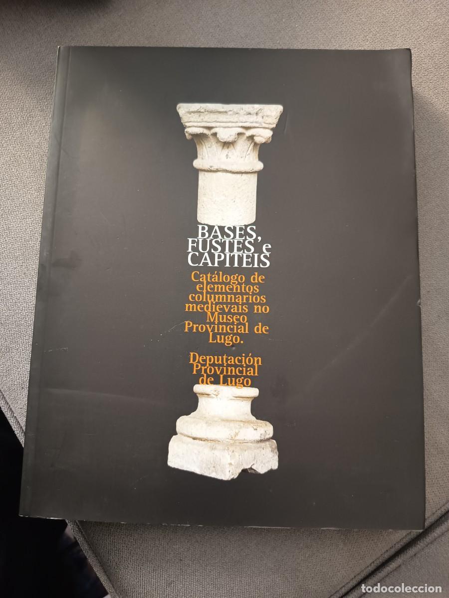 Libros antiguos: Bases fustes e capiteis. 2005. R&uacute;stica. Ilustrado. Lugo. En gallego. Galicia.