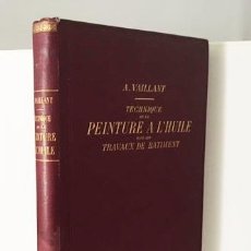 Libros antiguos: TECHNIQUE DE LA PEINTURE A L´HUILE EN LES TRAVAUX DE BATIMENT. 1908. (PINTURA AL ACEITE S XIX