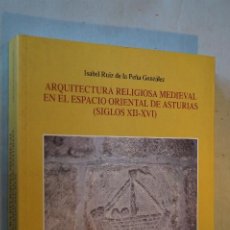 Livres anciens: ARQUITECTURA RELIGIOSA MEDIEVAL EN EL ESPACIO ORIENTAL DE ASTURIAS (SIGLOS XII-XVI). ISABEL RUIZ. Lote 192439203