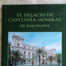Libros antiguos: EL PALACIO DE CAPITANÍA GENERAL DE BARCELONA VVAA TIRADA LIMITADA 1000 EJEMPLARES SEPTIEMBRE 2006I