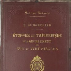 Libros antiguos: TAPISERIES D'AMEUBLEMENT DES XVII ET XVIII SIECLES. E. DUMONTHIER. EDIT. MASSIN