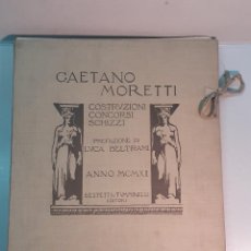 Libros antiguos: GAETANO MORETTI: COSTRUZIONI CONCORSI SCHIZZI. PREFAZIONE DI LUCA BELTRAMI (1912)