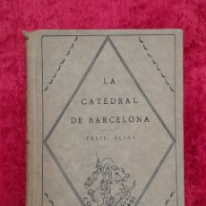 Libros antiguos: L-7424. LA CATEDRAL DE BARCELONA. FELIU ELIAS. EDITORIAL BARCINO, BARCELONA, 1926. Lote 401029114