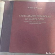 Libros antiguos: LAS CIUDADES ESPAÑOLAS EN EL SIGLO XIX FRANCISCO QUIROS LINARES, EDICION LUJO QUINTO CENTENARIO
