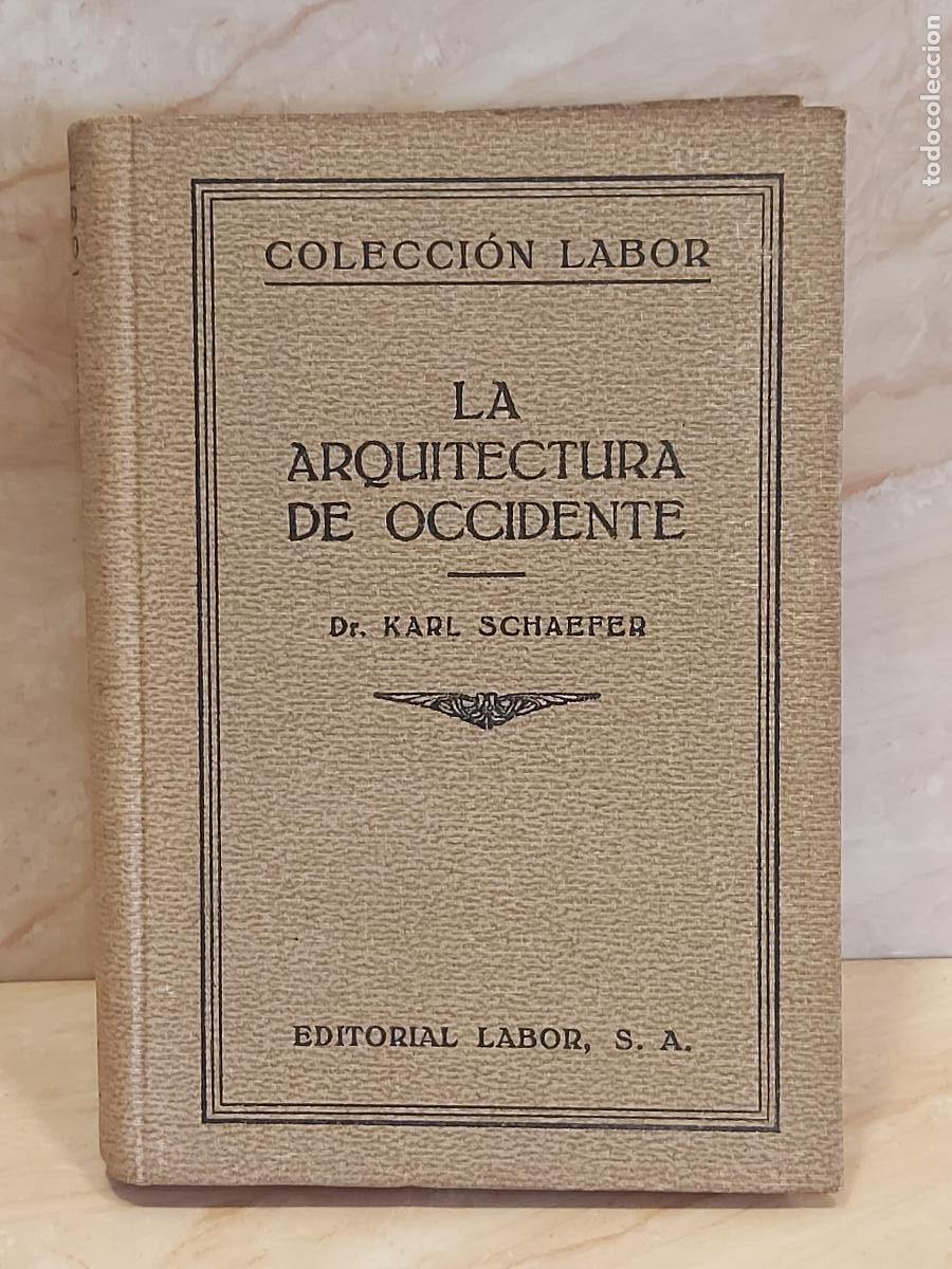 Libros antiguos: A&Ntilde;O 1929 !! LA ARQUITECTURA DE OCCIDENTE / KARL SCHAEFER / ED: LABOR / DE OCASI&Oacute;N