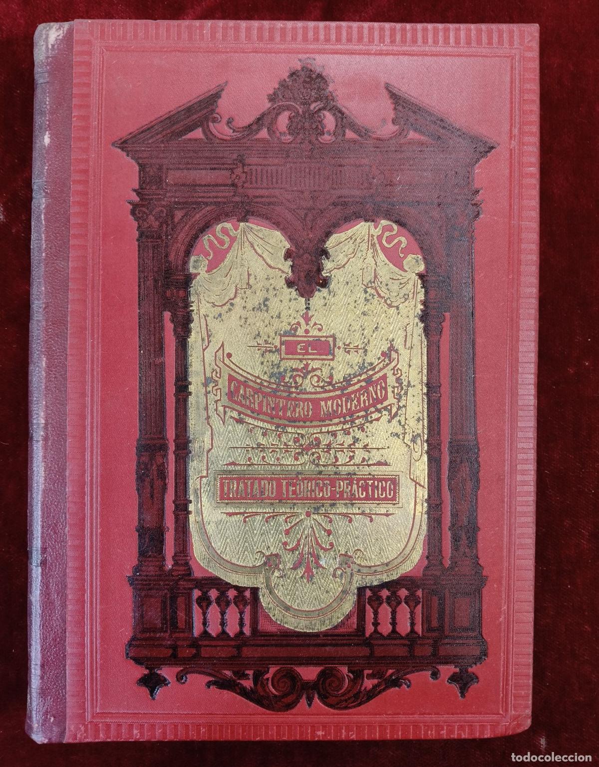 Old books: EL CARPINTERO MODERNO TRATADO TE&Oacute;RICO PR&Aacute;CTICO DE CARPINTERIA. 3 TOMOS.1 DE TEXTO Y 2 DE L&Aacute;MINAS.