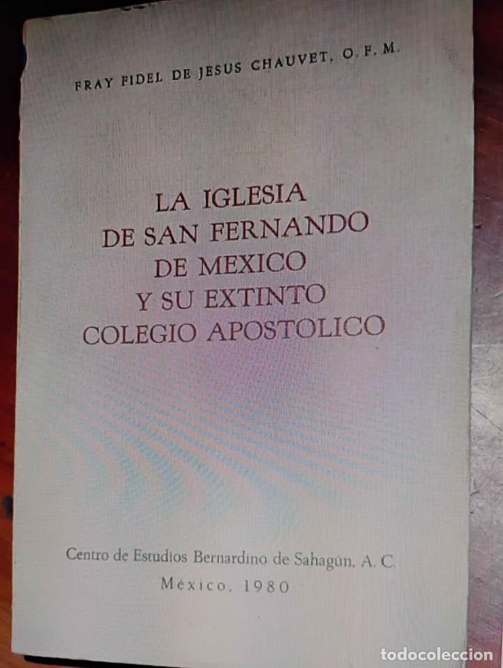 Libros antiguos: La Iglesia de San Fernando de M&eacute;xico y Su Extinto Colegio Ap&oacute;stolico 1980 Fray Fidel de Chauvet OFM