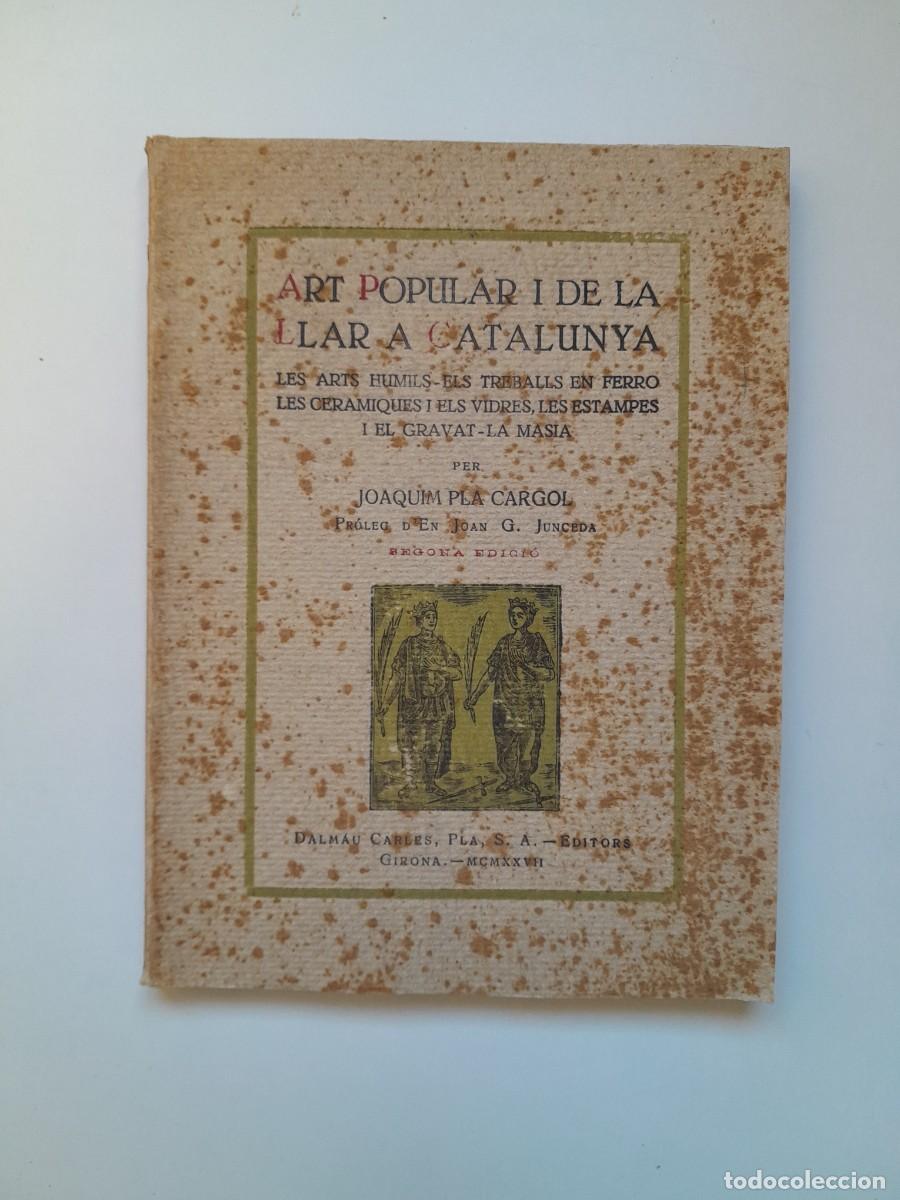 Libros antiguos: ART POPULAR I DE LA LLAR A CATALUNYA - JOAQUIM PLA CARGOL (DALMAU CARLES, 1927)