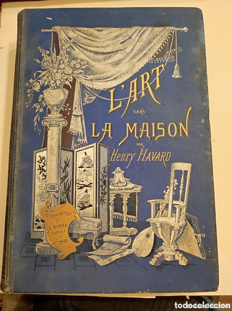 Libros antiguos: Antiguo libro L'art dans la maison par henry havard a&ntilde;o 1884 mueble - paris modernista Belle &Eacute;poque