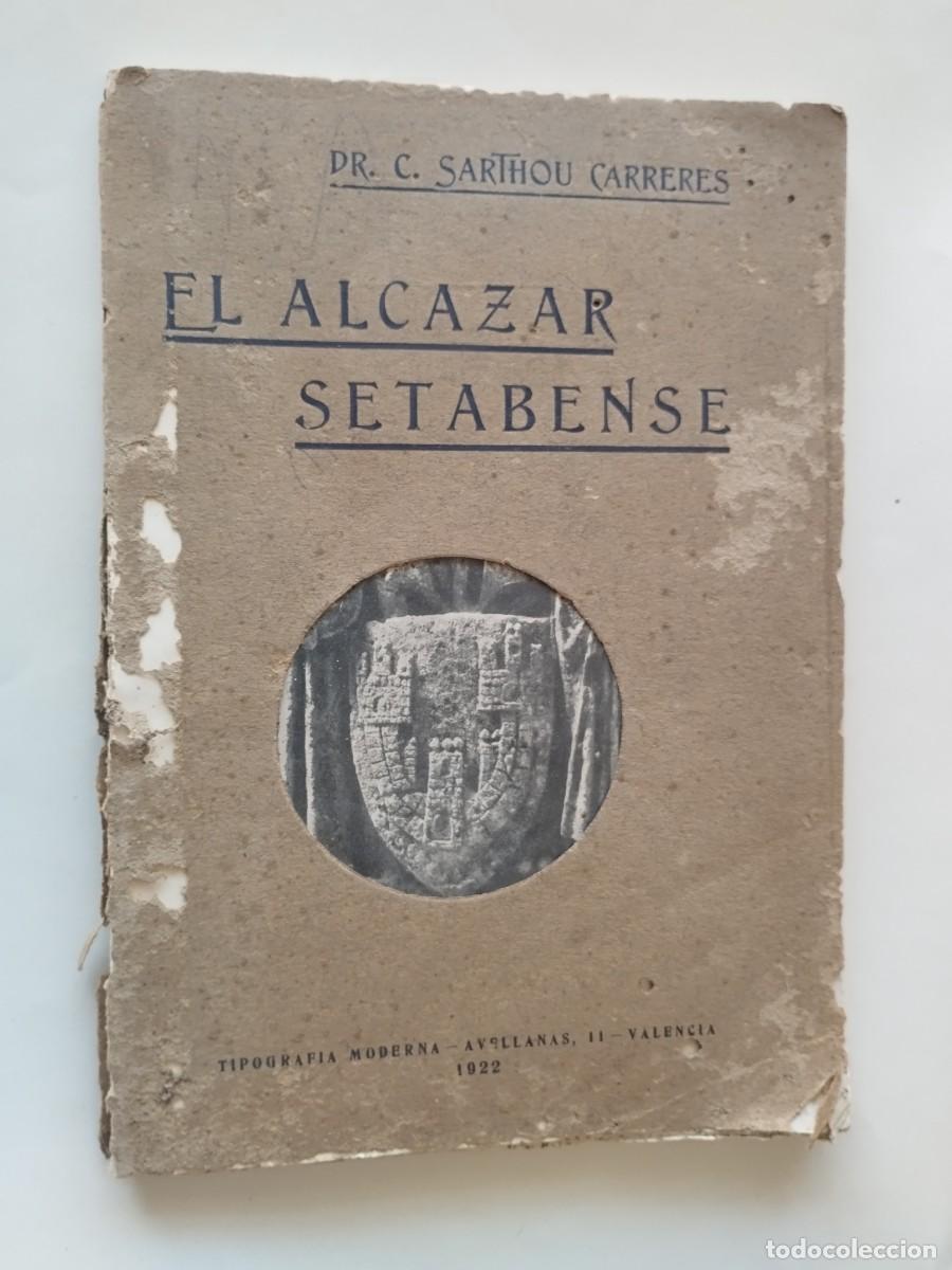 Libros antiguos: EL ALC&Aacute;ZAR SETABENSE - CARLOS SARTHOU CARRERES - 1922 - CON PLANO DESPLEGABLE CASTILLO DE J&Aacute;TIVA