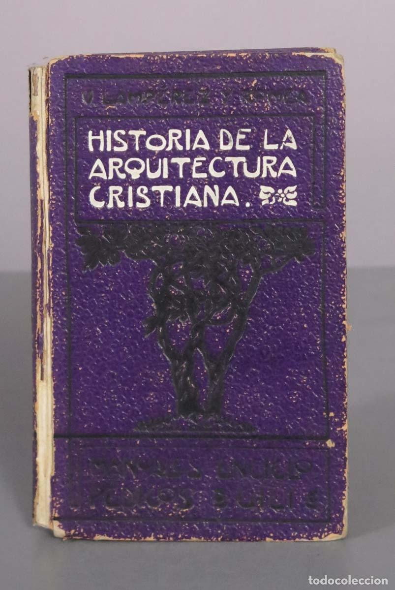 Libros antiguos: Historia de la Arquitectura Cristiana - Vicente Lamp&eacute;rez y Romea 1904
