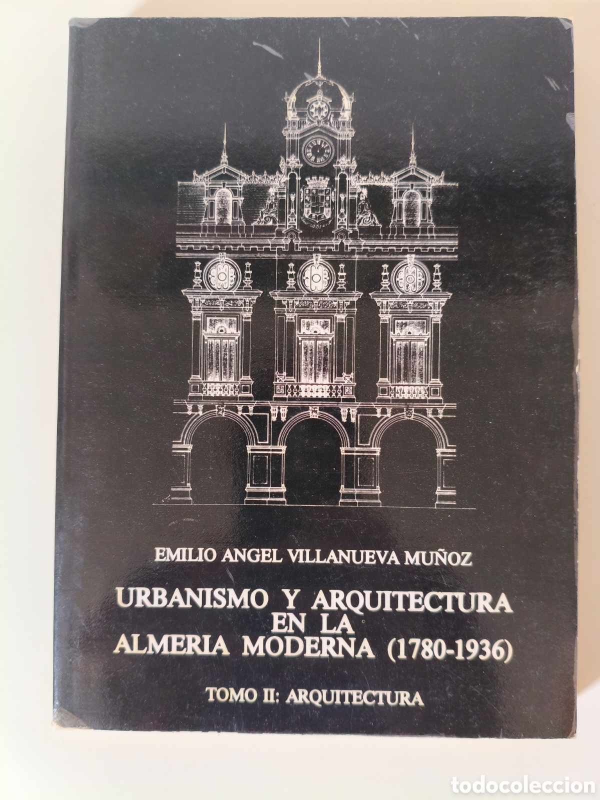 Old books: URBANISMO Y ARQUITECTURA EN LA ALMERIA MODERNA (1780-1936) TOMO II ARQUITECTURA 1983