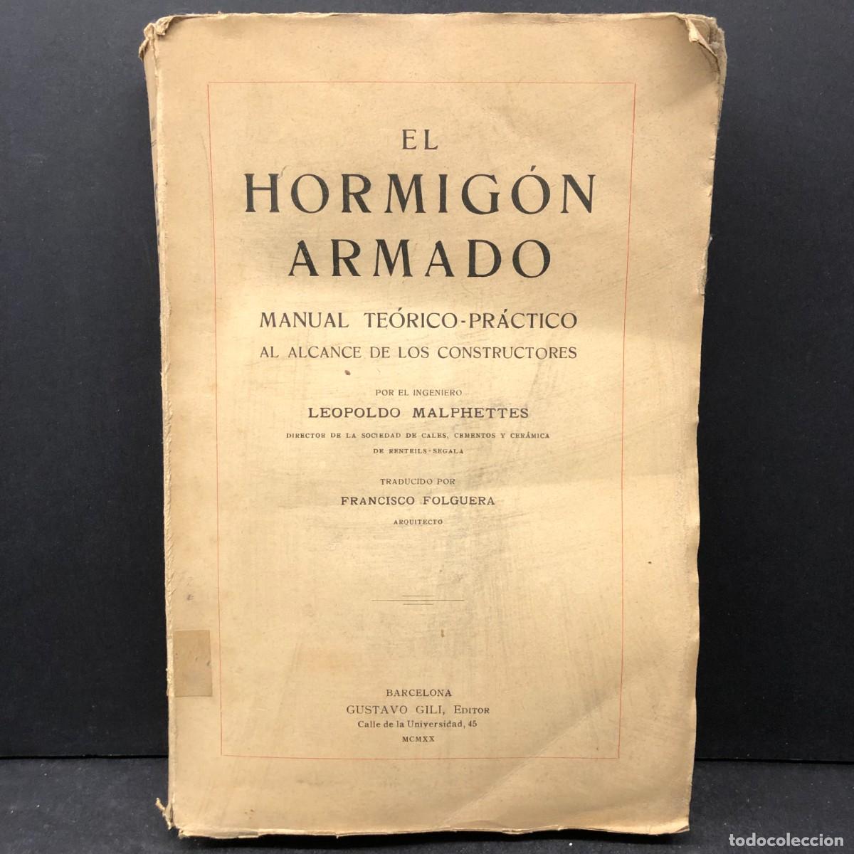 Libros antiguos: EL HORMIG&Oacute;N ARMADO - MANUAL TE&Oacute;RICO-PR&Aacute;CTICO - LEOPOLDO MALPHETTES - 1920 FRANCISCO FOLGUERA / 1898