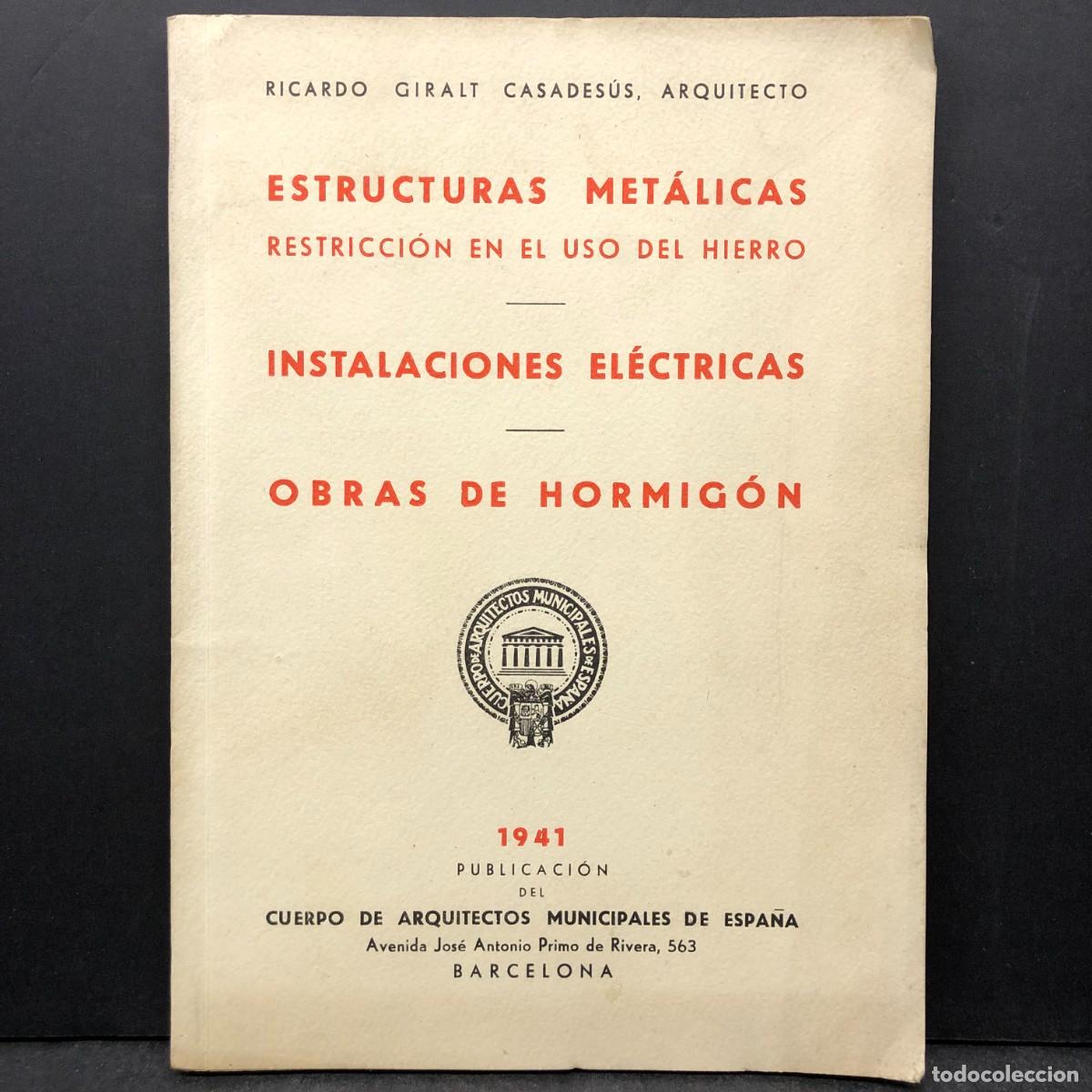 Libros antiguos: ESTRUCTURAS MET&Aacute;LICAS - INSTALACIONES EL&Eacute;CTRICAS - OBRAS DE HORMIG&Oacute;N - RICARDO GIRALT 1941 / 1907