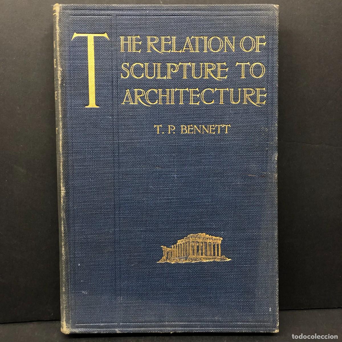 Libros antiguos: THE RELATION OF SCULPTURE TO ARCHITECTURE - T. P. BENNETT - 1916 - CAMBRIDGE / 100