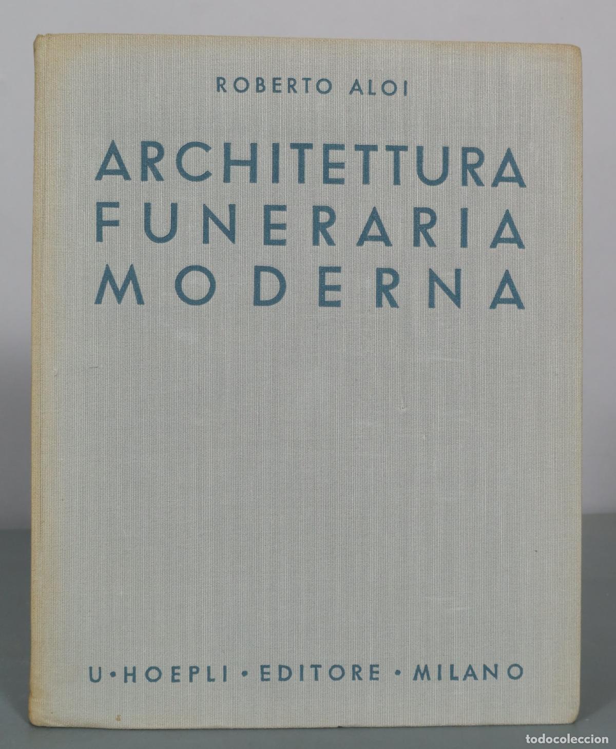 Libros antiguos: Architettura Funeraria Moderna - Roberto Aloi - Ulrico Hoepli