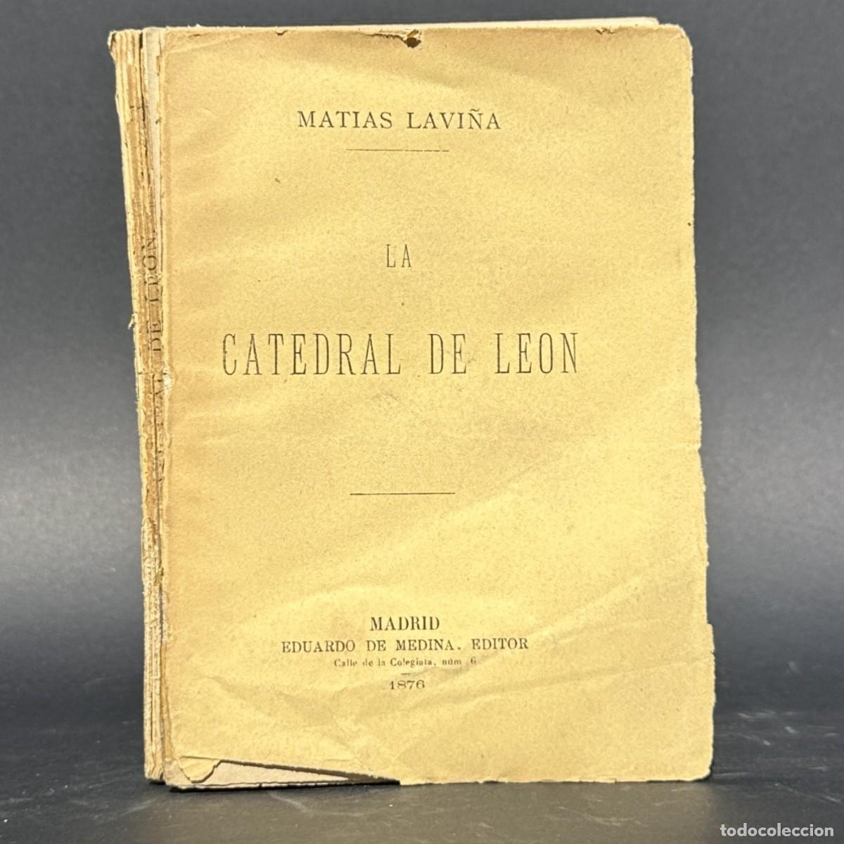 Libros antiguos: a&ntilde;o 1876 - La Catedral de Le&oacute;n. Memoria sobre su origen, instalaci&oacute;n, nueva edificaci&oacute;n, vicisitudes