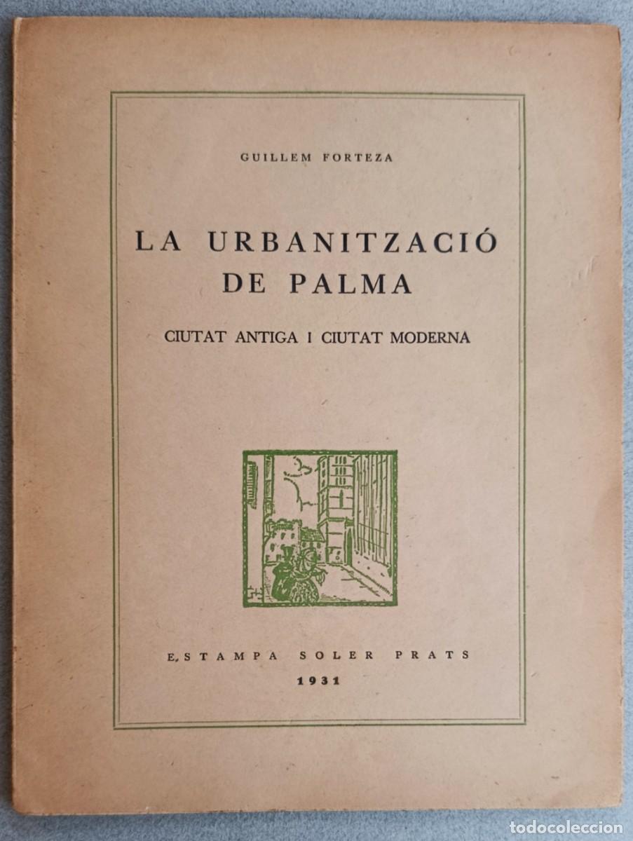 Libros antiguos: LA URBANITZACI&Oacute; DE PALMA. CIUTAT ANTIGA I CIUTAT MODERNA. GUILLEM FORTEZA. MALLORCA, 1931.