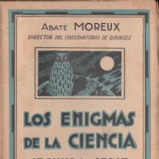 Libros antiguos: ABATE MOREUX : LOS ENIGMAS DE LA CIENCIA SEGUNDA SERIE (AGUILAR, C. 1930). Lote 124661815