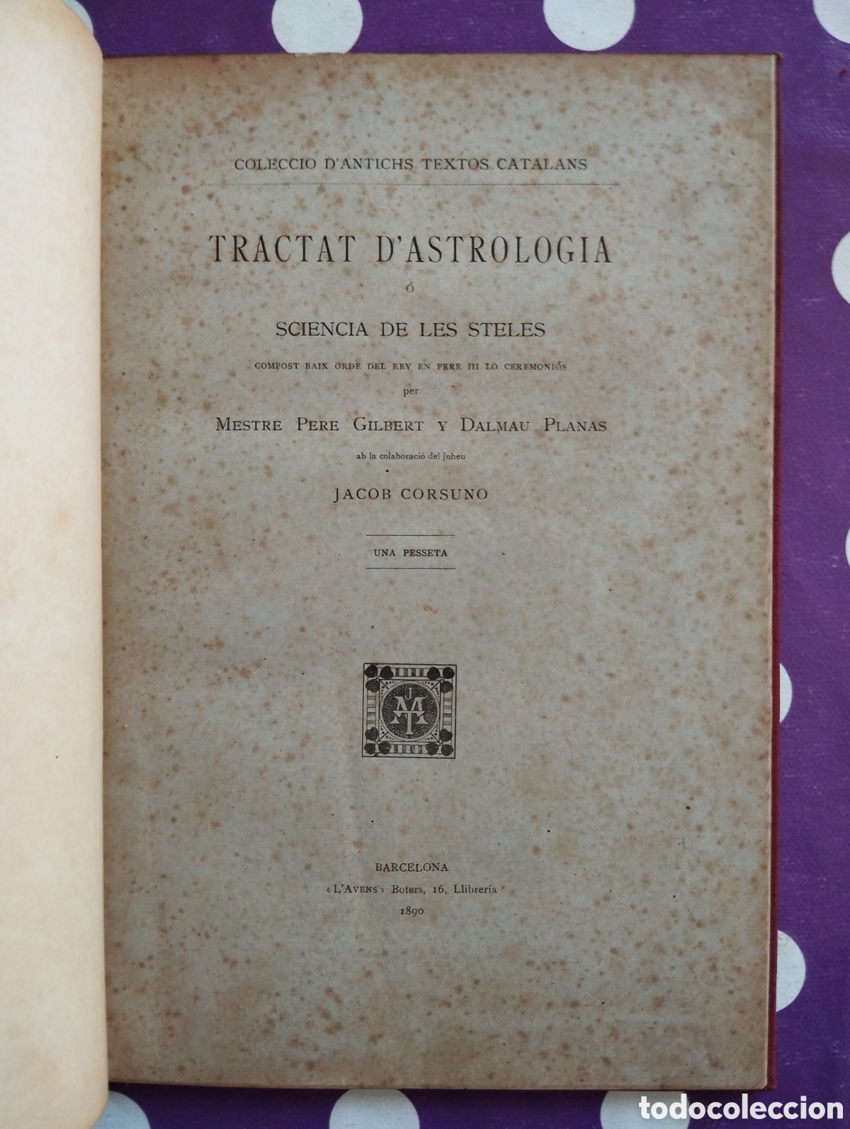 Libros antiguos: TRACTAT D'ASTROLOGIA O SCIENCIA DE LES STELES MESTRE PERE GILBERT DALMAU PLANAS JACOB CORSUNO 1890