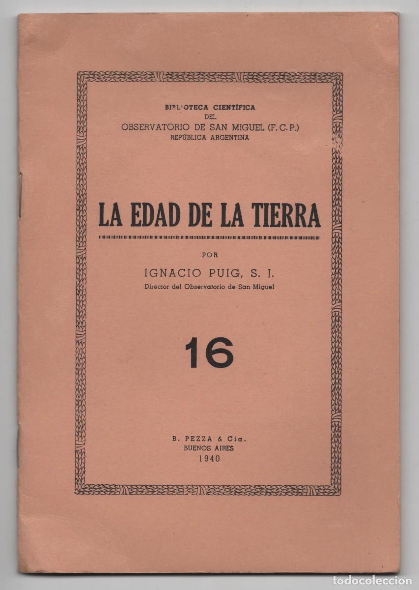 Libros antiguos: OBSERVATORIO DE SAN MIGUEL REPUBLICA DE BUENOS AIRES -LA EDAD DE LA TIERRA IGNACIO PUIG S.J. 1940