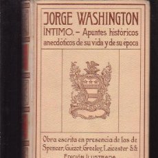 Libros antiguos: JORGE WASHINGTON INTIMO, APUNTES ANECDOTICOS DE SU VIDA Y DE SU EPOCA ( 1910 ). Lote 23094016