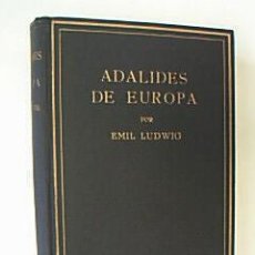 Libros antiguos: ADALIDES DE EUROPA. EMIL LUDWIG. EDITORIAL JUVENTUD 1ª EDICIÓN MARZO DE 1935.. Lote 31155628